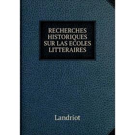 

Книга RECHERCHES HISTORIQUES SUR LAS ECOLES LITTERAIRES