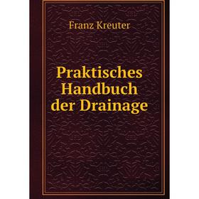 

Книга Praktisches Handbuch der Drainage
