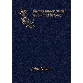 

Книга Burma under British rule-and before; 1