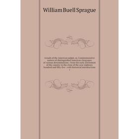 

Книга Annals of the American pulpit, or, Commemorative notices of distinguished American clergymen of various denominations