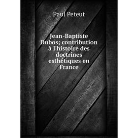 

Книга Jean-Baptiste Dubos; contribution à l'histoire des doctrines esthétiques en France