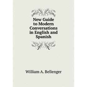 

Книга New Guide to Modern Conversations in English and Spanish