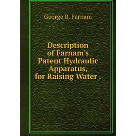 

Книга Description of Farnam's Patent Hydraulic Apparatus, for Raising Water.