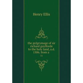 

Книга The pylgrymage of sir richard guylforde to the holy land, a. d. 1506. from a. 51