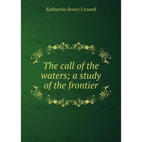 

Книга The call of the waters; a study of the frontier