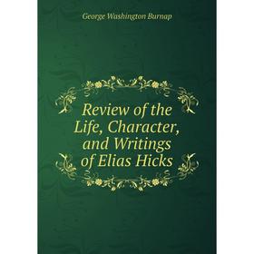 

Книга Review of the Life, Character, and Writings of Elias Hicks