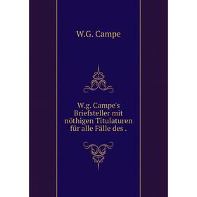 

Книга W. g. Campe's Briefsteller mit nöthigen Titulaturen für alle Fälle des.