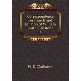 

Книга Correspondence on church and religion of William Ewart Gladstone; 1