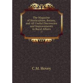 

Книга The Magazine of Horticulture, Botany, and All Useful Discoveries and Improvements in Rural Affairs 17