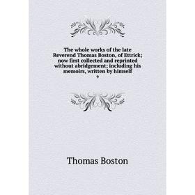 

Книга The whole works of the late Reverend Thomas Boston, of Ettrick; now first collected and reprinted without abridgement; including his memoirs, wr