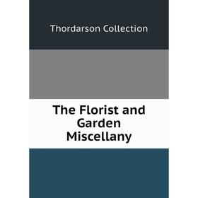 

Книга The Florist and Garden Miscellany