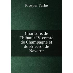 

Книга Chansons de Thibault IV, comte de Champagne et de Brie, roi de Navarre