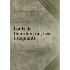 

Книга Louis de Gourdon; ou, Les Croquants2