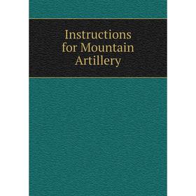

Книга Instructions for Mountain Artillery