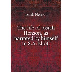 

Книга The life of Josiah Henson, as narrated by himself to S. A. Eliot.
