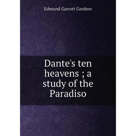 

Книга Dante's ten heavens; a study of the Paradiso