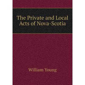 

Книга The Private and Local Acts of Nova-Scotia