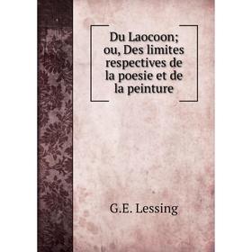 

Книга Du Laocoon; ou, Des limites respectives de la poesie et de la peinture