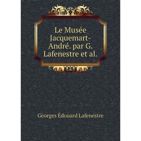 

Книга Le Musée Jacquemart-André par G Lafenestre et al
