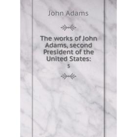 

Книга The works of John Adams, second President of the United States: 5