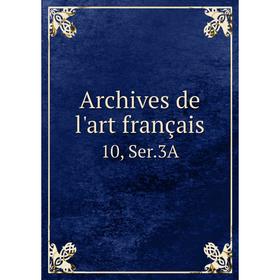 

Книга Archives de l'art français 10, Ser. 3A