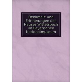 

Книга Denkmale und Erinnerungen des Hauses Wittelsbach im Bayerischen Nationalmuseum