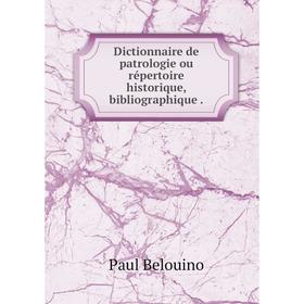 

Книга Dictionnaire de patrologie ou répertoire historique, bibliographique.