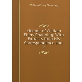 

Книга Memoir of William Ellery Channing: With Extracts from His Correspondence