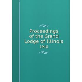 

Книга Proceedings of the Grand Lodge of Illinois 1918