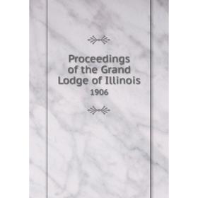 

Книга Proceedings of the Grand Lodge of Illinois 1906