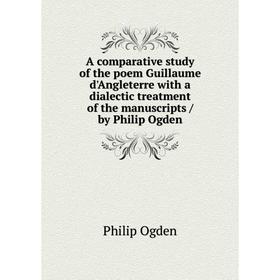 

Книга A comparative study of the poem Guillaume d'Angleterre with a dialectic treatment of the manuscripts / by Philip Ogden