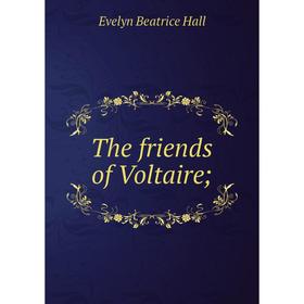 

Книга The friends of Voltaire;