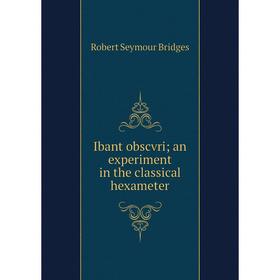

Книга Ibant obscvri; an experiment in the classical hexameter