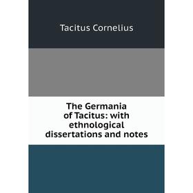 

Книга The Germania of Tacitus: with ethnological dissertations and notes