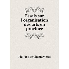 

Книга Essais sur l'organisation des arts en province