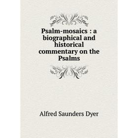 

Книга Psalm-mosaics: a biographical and historical commentary on the Psalms
