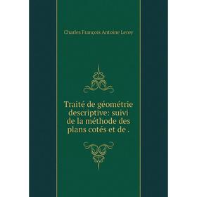 

Книга Traité de géométrie descriptive: suivi de la méthode des plans cotés et de.