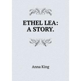 

Книга ETHEL LEA: A STORY.