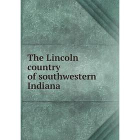 

Книга The Lincoln country of southwestern Indiana
