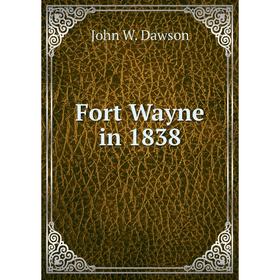 

Книга Fort Wayne in 1838