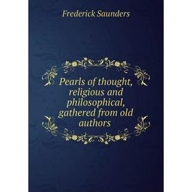 

Книга Pearls of thought, religious and philosophical, gathered from old authors