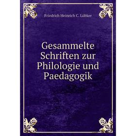 

Книга Gesammelte Schriften zur Philologie und Paedagogik