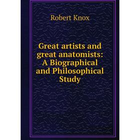 

Книга Great artists and great anatomists: A Biographical and Philosophical Study
