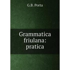 

Книга Grammatica friulana: pratica