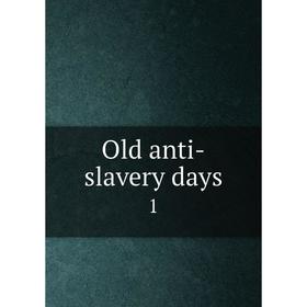 

Книга Old anti-slavery days1