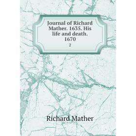 

Книга Journal of Richard Mather. 1635. His life and death. 16702