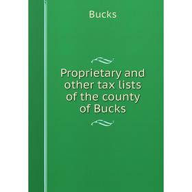 

Книга Proprietary and other tax lists of the county of Bucks