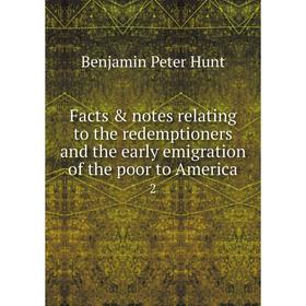 

Книга Facts & notes relating to the redemptioners and the early emigration of the poor to America 2