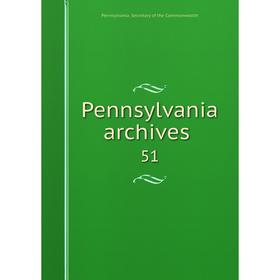 

Книга Pennsylvania archives 51