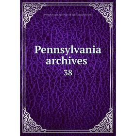

Книга Pennsylvania archives 38
